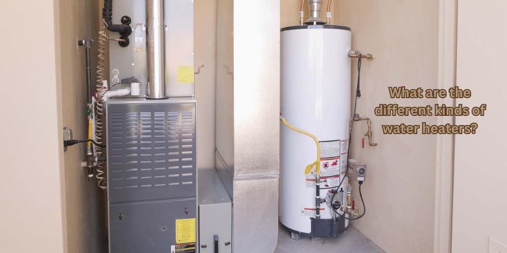 What are the different kinds of water heaters